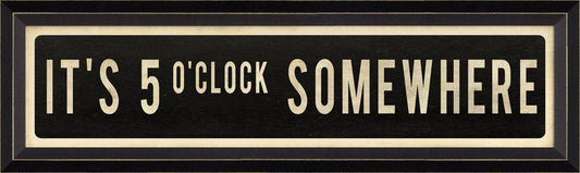 IT'S 5 O'CLOCK SOMEWHERE Sign